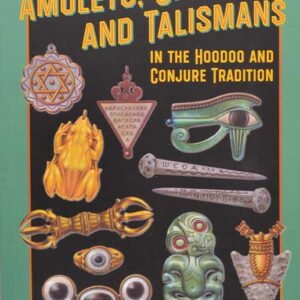 How to Use Amulets, Charms, & Talismans in Hoodoo by Yronwode & White