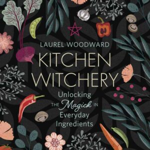 Kitchen Witchery by Laurel Woodward
