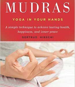 Mudras, Yoga in Your Hands  by Gertrude Hirschi