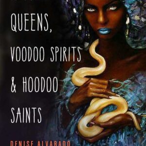 Witch Queens, Voodoo Spirits & Hoodoo Saints by Denise Alvarado