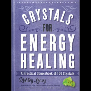 Crystals for Energy Healing by Ashley Leavy