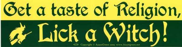 Get a Taste of Religion. Lick a Witch bumper sticker