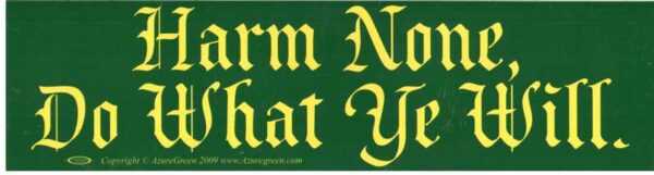 Harm None, Do What Ye Will bumper sticker