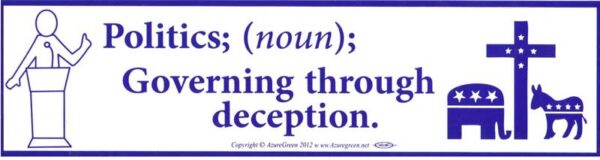 Politics; (noun) Governing Through Deception bumper sticker
