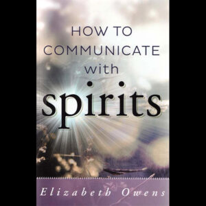 How to Communicate with Spirits by Elizabeth Owens