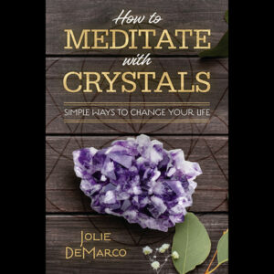 How to Meditate with Crystals by Jolie DeMarco