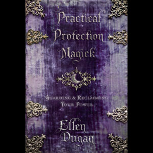 Practical Protection Magick by Ellen Dugan