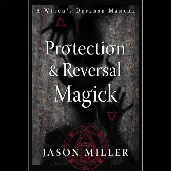Protection & Reversal Magick by Jason Miller