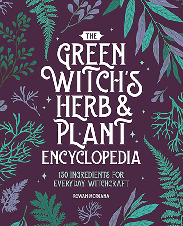 Green Witch&apos;s Herb & Plant Encyclopedia by Rowan Morgana