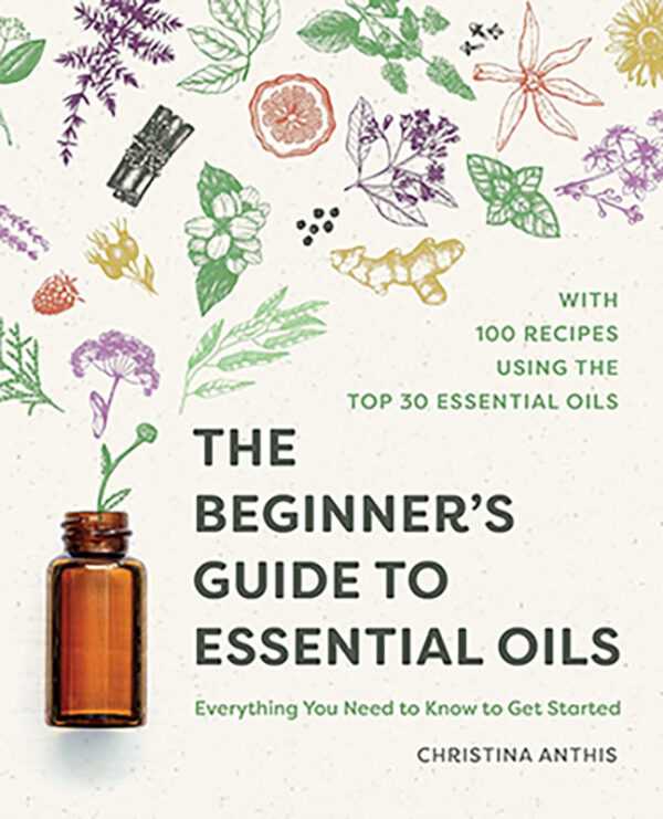 Beginner&apos;s Guide to Essential Oils by Christina Anthis
