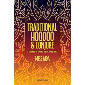 Traditional Hoodoo & Conjure by Miss Aida